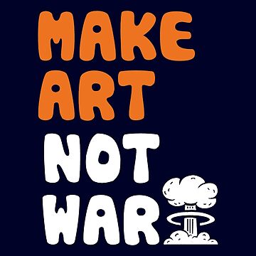 Artwork thumbnail, Make Art Not War by BootsBoots