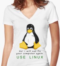 No! I will not fix your computer again. Use Linux Women's Fitted V-Neck T-Shirt