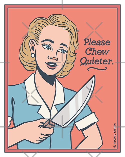 Item preview, Please Chew Quieter - Color designed and sold by Atomic-Charm.
