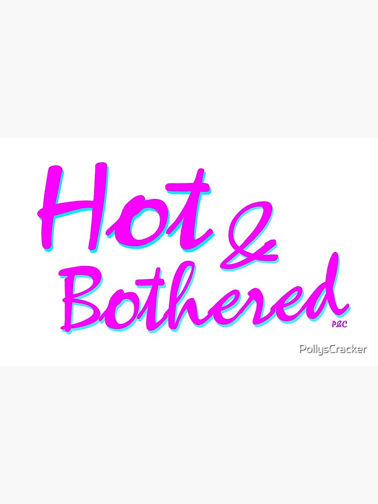 "Hot and Bothered Funny Southern Sayings" Art Print by PollysCracker