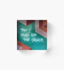 this must be the place Acrylic Block
