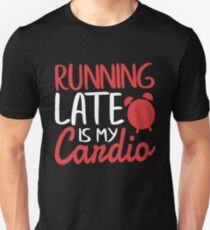 Running Late Is My Cardio Novelty T-Shirt Unisex T-Shirt