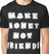 Make Money Not Friends Gift Idea Graphic T-Shirt
