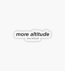 More Altitude, Less Attitude Sticker