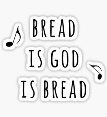 Bread Is God Is Bread Sticker