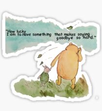 "How lucky I am to have something that makes saying goodbye so hard." Sticker