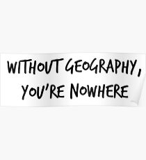 Ohne Geographie bist du nirgendwo Poster