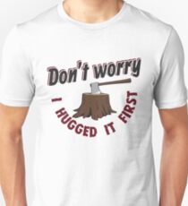 Don't Worry I Hugged It First - Funny Lumberjack Gift Slim Fit T-Shirt