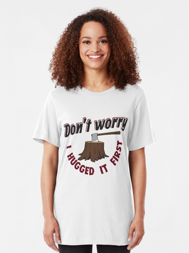 Alternative Ansicht von Don't Worry I Hugged It First - Funny Lumberjack Gift Slim Fit T-Shirt