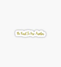 Be Kind To One Another Sticker