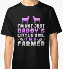 I'm Not Just Daddy's Little Girl I'm A Farmer Classic T-Shirt