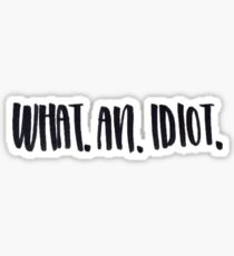 wHaT aN iDiOT Sticker
