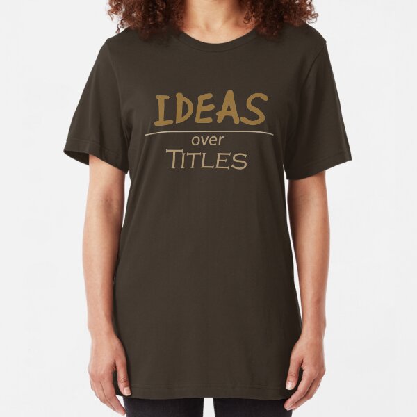 Ideas over Titles Slim Fit T-Shirt
