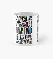 Everything will be okay in the end. If it’s not okay, it’s not the end. Mug