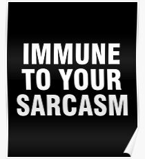 Immune to your sarcasm Poster
