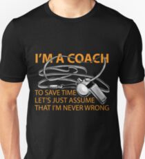 Im the Coach to save time Never Wrong shirt Funny Unisex T-Shirt