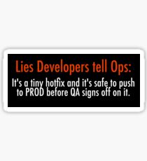 Lies Developers Tell Ops: It's a tiny hot fix and it's safe to push to PROD before QA signs off on it Sticker