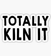 Totally Kiln It Sticker