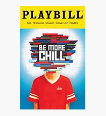 be more chill playbill Photographic Print