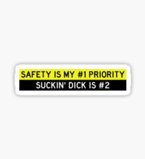 Safety is my #1 priority. Suckin' dick is #2. Sticker
