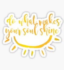 do what makes your soul shine. Sticker