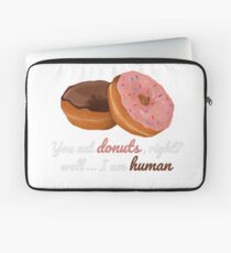 You eat donuts? Laptop Sleeve