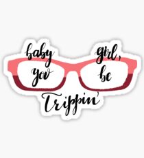 Baby Girl You Be Trippin Sticker