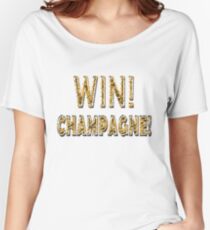 Win Champagne men women Women's Relaxed Fit T-Shirt