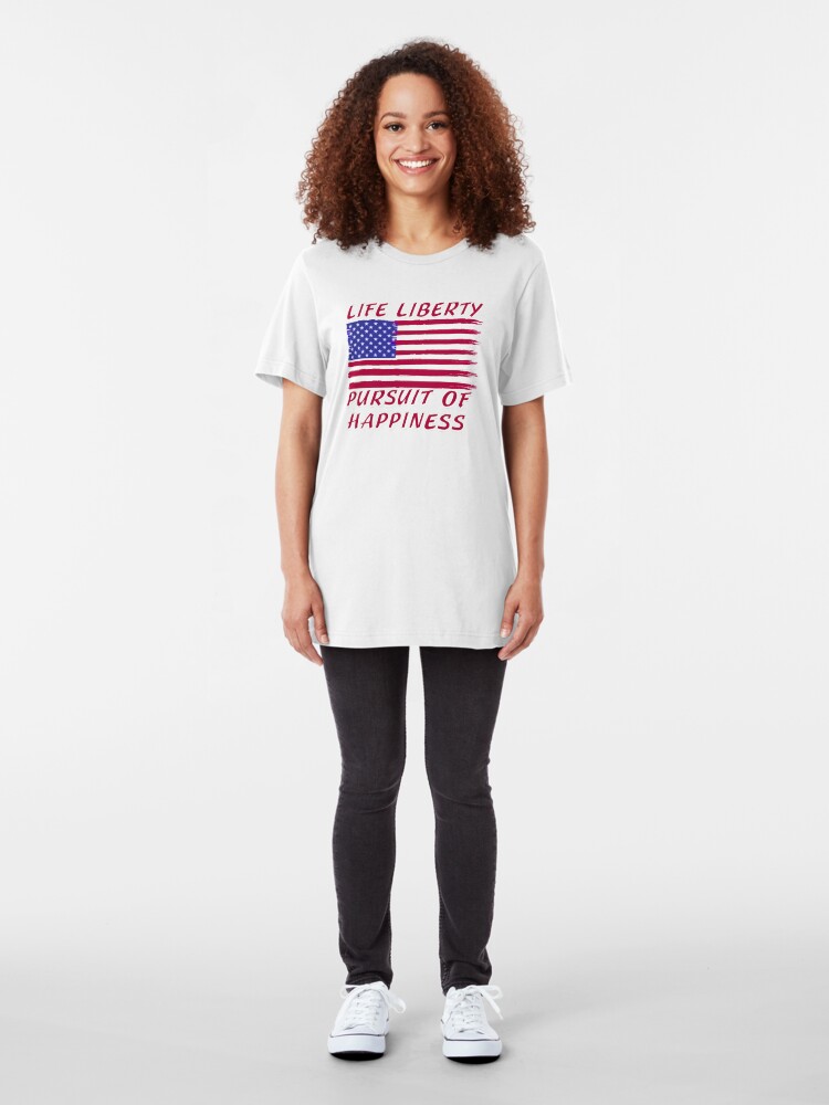 Alternate view of Life, Liberty and the Pursuit of Happiness T-shirt / Hoodie Slim Fit T-Shirt