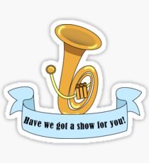 Have We Got A Show For You - Tuba Sticker
