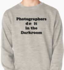 Photographers do it in the Darkroom Pullover