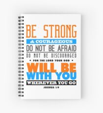 Be strong and courageous. Do not be afraid. Do not be discouraged, for the Lord our God will be with you. Spiral Notebook