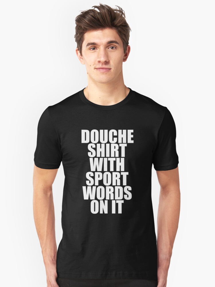 Douche Shirt With Sport Words On It T Shirt By Dgavisuals Redbubble