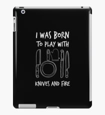 I Was Born To Play With Knives And Fire Funny TShirt iPad Case/Skin