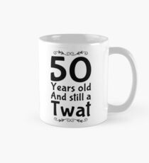 50 and still a twat Mug