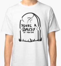 youre a daisy if you do shirt