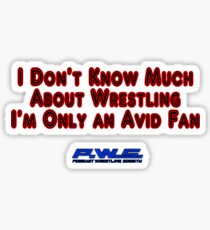 I Don't Know Much About Wrestling, I'm Only an Avid Fan Sticker