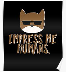 Impress Me Humans-Cute Cat Poster
