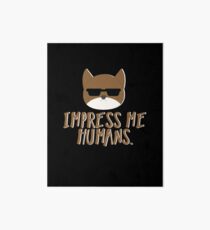Impress Me Humans-Cute Cat Art Board