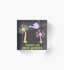 Teachers Are Neuron Gardeners Acrylic Block