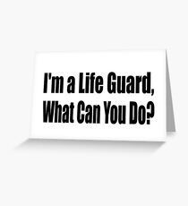 I'm A Lifeguard What Can You Do - Funny Lifeguard T Shirt Greeting Card