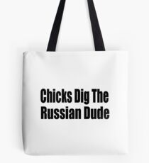 Chicks Dig The Russian Dude - Funny Russian T Shirt Tote Bag