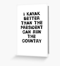 Funny Kayak T Shirt - I Kayak Better Than President Greeting Card