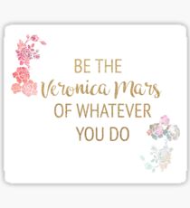 Be the Veronica Mars of Whatever You Do Sticker