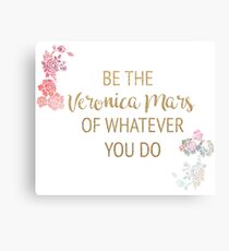 Be the Veronica Mars of Whatever You Do Canvas Print