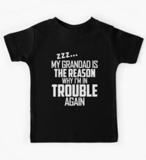 My Grandad is the reason why i'm in trouble T-Shirt Kids Tee
