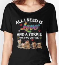 All I Need Is Love And A Yorkie Or Two Or Five T-shirt Women's Relaxed Fit T-Shirt