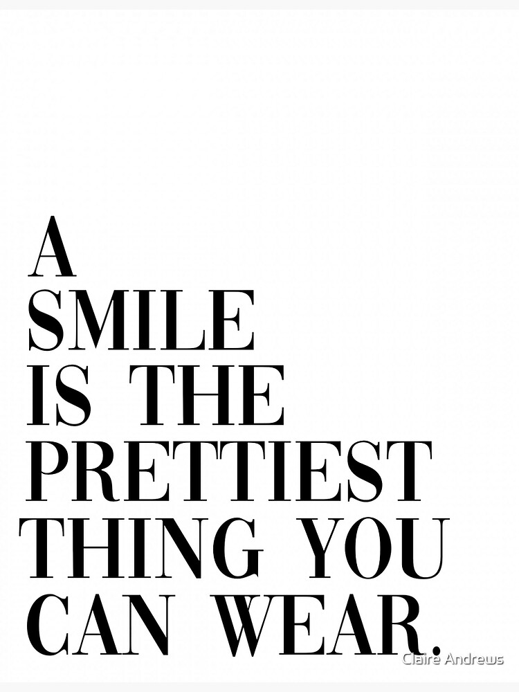 "A Smile is the Prettiest Thing You Can Wear" Poster by Claireandrewss