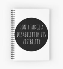 Don't Judge A Disability By Its Visibility Spiral Notebook