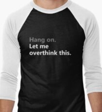 Hang On Lassen Sie mich dieses T-Shirt Overthink Baseballshirt für Männer